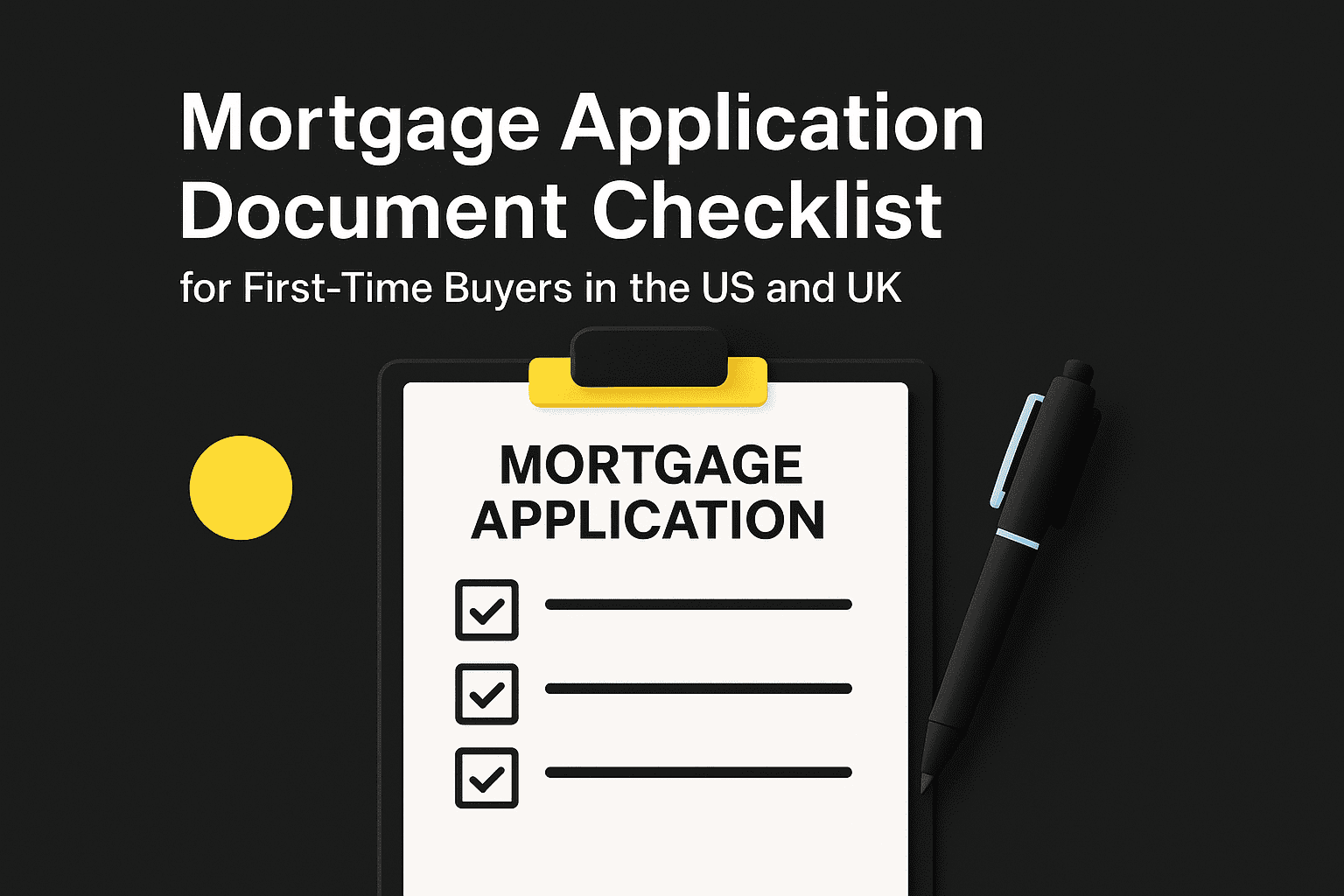 mortgage application checklist for first‑time buyers (US & UK): W‑2/payslips, bank statements, ID, and proof of deposit