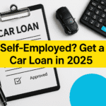 Self‑Employed Car Loan: Docs, Rates & Tips in 2025