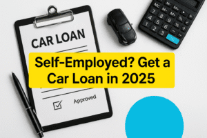 Self‑Employed Car Loan: Docs, Rates & Tips in 2025