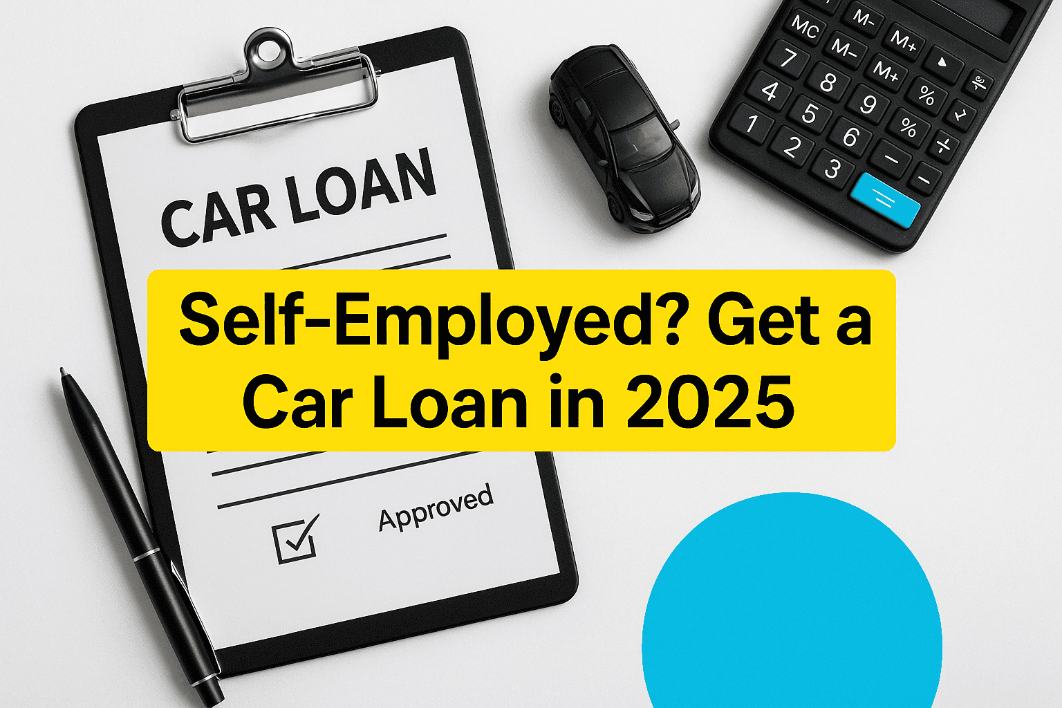 Self‑Employed? Get a Car Loan in 2025 1 Illustration of a self‑employed individual reviewing car loan documents with a calculator and clipboard