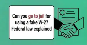 Can You Go to Jail for Using a Fake W-2? Federal Law Explained
